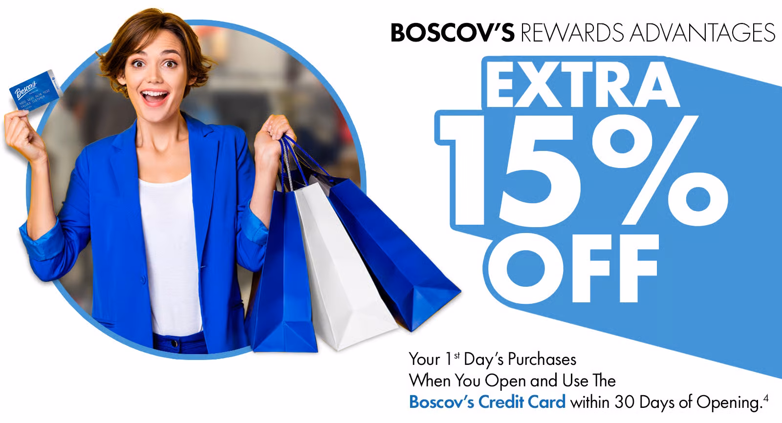 Special Offer: Extra 15% off your first day's purchases with a Boscov's credit card